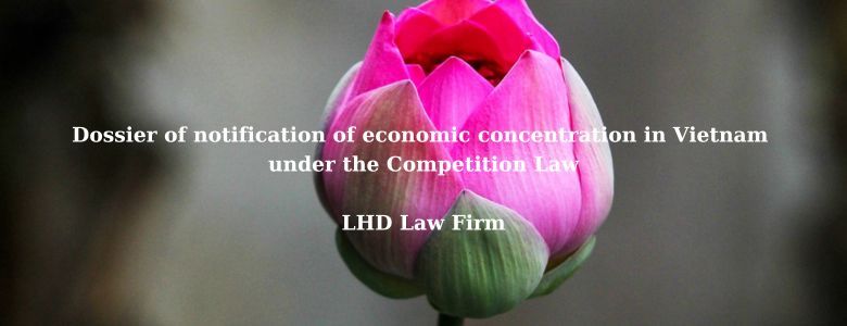 Notes For Preparing A Dossier For Notification Of Economic Concentration in Vietnam